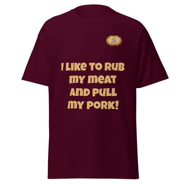 I Rub My Meat and Pull My Pork! - Men's classic tee